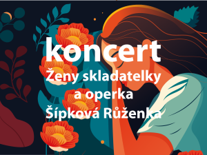 Koncert Ženy skladatelky a operka Šípková Růženka