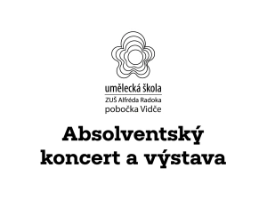 Absolventský koncert a výstava