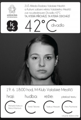 Divadelní představení TA KTERÁ PŘICHÁZÍ, TA KTERÁ ODCHÁZÍ - Divadlo 42C (ZUŠ A.Radoka VM)