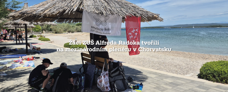 Žáci ZUŠ Alfréda Radoka tvořili na mezinárodním plenéru v Chorvatsku